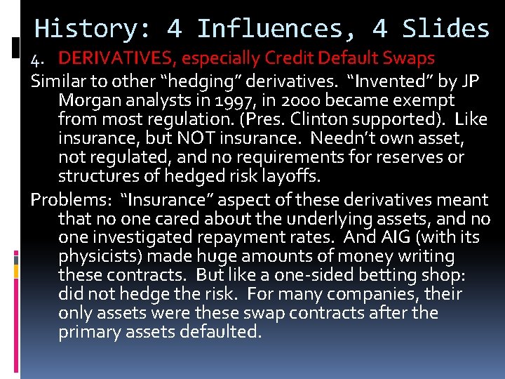 History: 4 Influences, 4 Slides 4. DERIVATIVES, especially Credit Default Swaps Similar to other