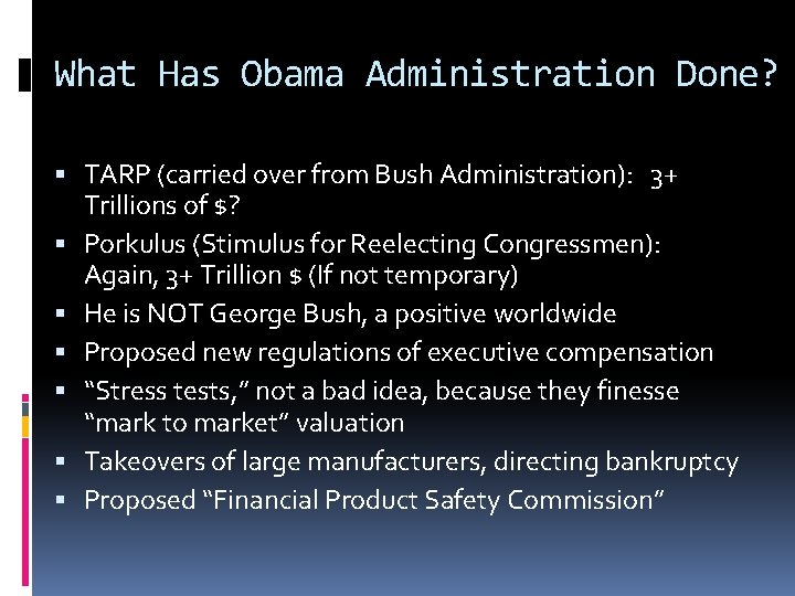 What Has Obama Administration Done? TARP (carried over from Bush Administration): 3+ Trillions of