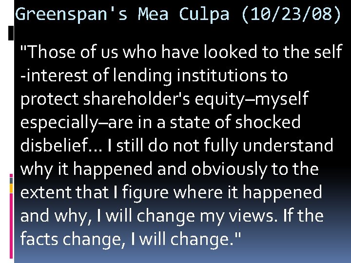 Greenspan's Mea Culpa (10/23/08) "Those of us who have looked to the self -interest