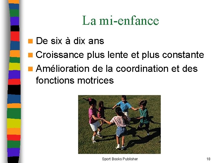 La mi-enfance n De six à dix ans n Croissance plus lente et plus