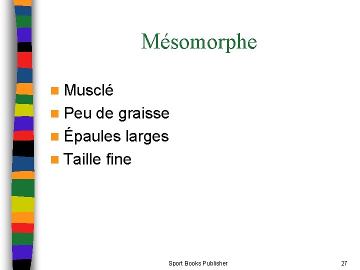 Mésomorphe n Musclé n Peu de graisse n Épaules larges n Taille fine Sport