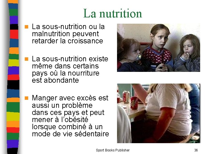 La nutrition n La sous-nutrition ou la malnutrition peuvent retarder la croissance n La