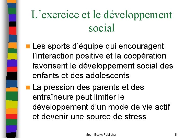 L’exercice et le développement social n Les sports d’équipe qui encouragent l’interaction positive et