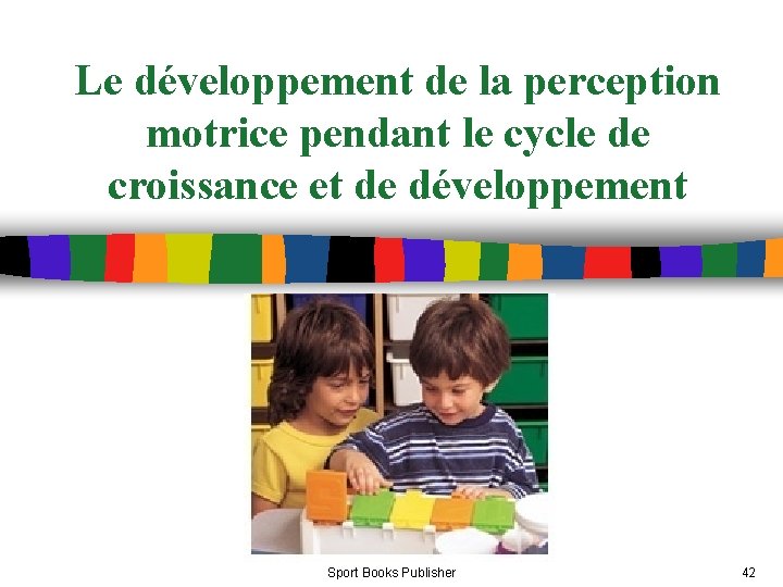 Le développement de la perception motrice pendant le cycle de croissance et de développement