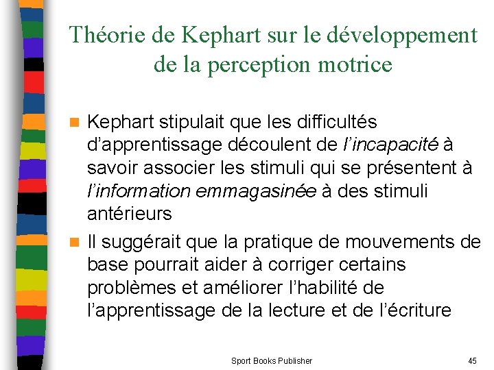 Théorie de Kephart sur le développement de la perception motrice Kephart stipulait que les