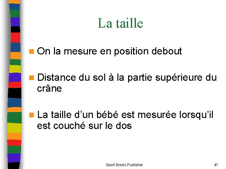 La taille n On la mesure en position debout n Distance du sol à