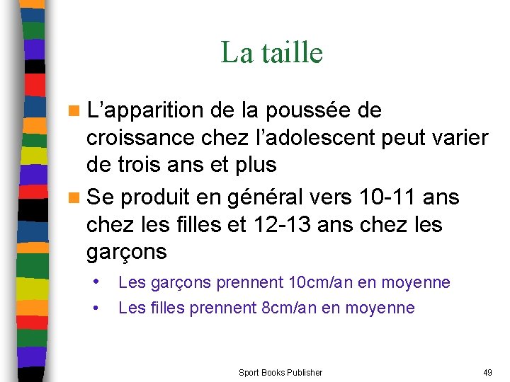 La taille n L’apparition de la poussée de croissance chez l’adolescent peut varier de