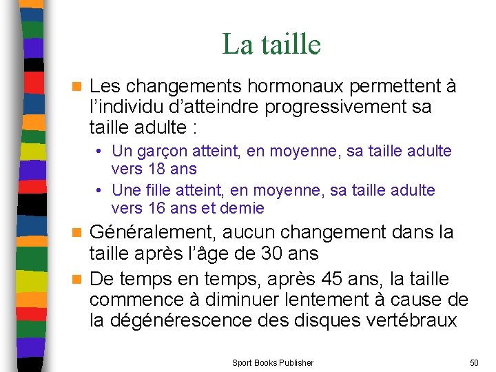 La taille n Les changements hormonaux permettent à l’individu d’atteindre progressivement sa taille adulte