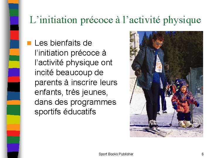 L’initiation précoce à l’activité physique n Les bienfaits de l’initiation précoce à l’activité physique