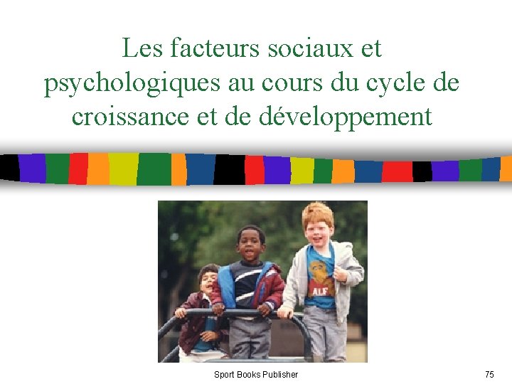 Les facteurs sociaux et psychologiques au cours du cycle de croissance et de développement