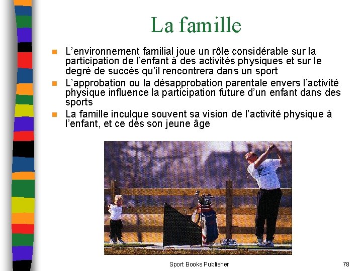 La famille L’environnement familial joue un rôle considérable sur la participation de l’enfant à