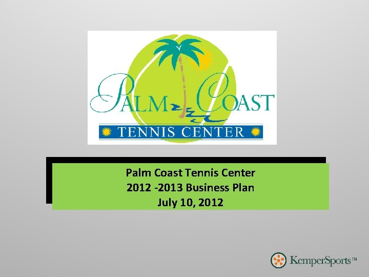 Palm Coast Tennis Center 2012 -2013 Business Plan July 10, 2012 