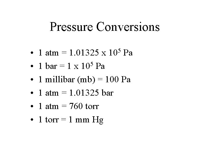 Pressure Conversions • • • 1 atm = 1. 01325 x 105 Pa 1