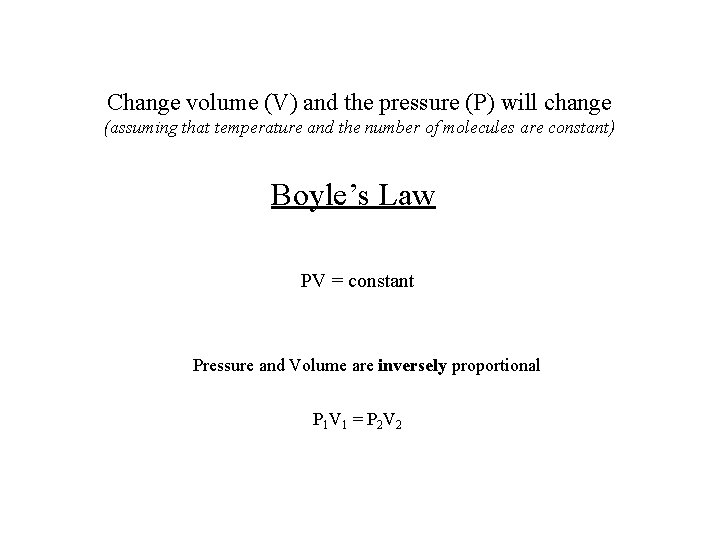 Change volume (V) and the pressure (P) will change (assuming that temperature and the