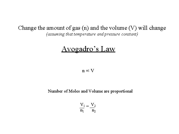 Change the amount of gas (n) and the volume (V) will change (assuming that