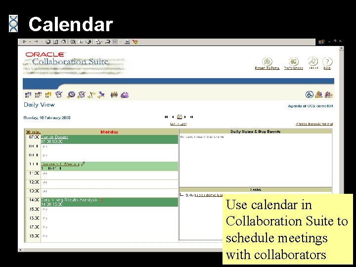 Calendar Use calendar in Collaboration Suite to schedule meetings with collaborators 