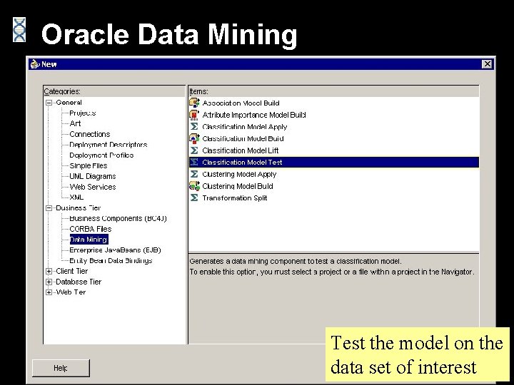 Oracle Data Mining Test the model on the data set of interest 