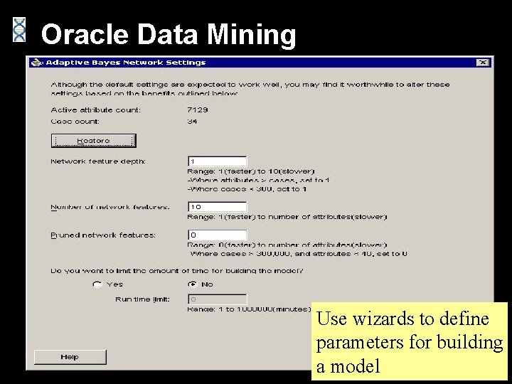 Oracle Data Mining Use wizards to define parameters for building a model 