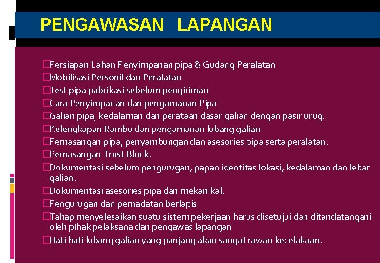  PENGAWASAN LAPANGAN �Persiapan Lahan Penyimpanan pipa & Gudang Peralatan �Mobilisasi Personil dan Peralatan