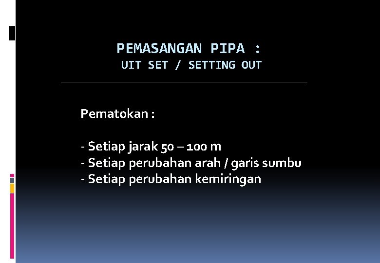 PEMASANGAN PIPA : UIT SET / SETTING OUT Pematokan : - Setiap jarak 50