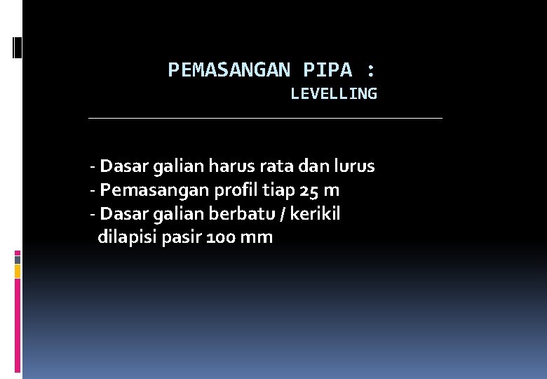 PEMASANGAN PIPA : LEVELLING - Dasar galian harus rata dan lurus - Pemasangan profil