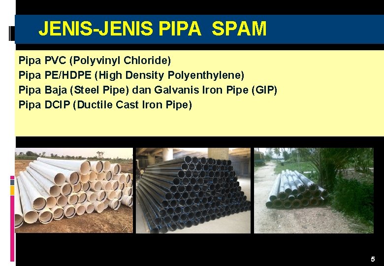  JENIS-JENIS PIPA SPAM Pipa PVC (Polyvinyl Chloride) Pipa PE/HDPE (High Density Polyenthylene) Pipa
