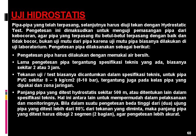 UJI HIDROSTATIS Pipa-pipa yang telah terpasang, selanjutnya harus diuji tekan dengan Hydrostatic Test. Pengetesan