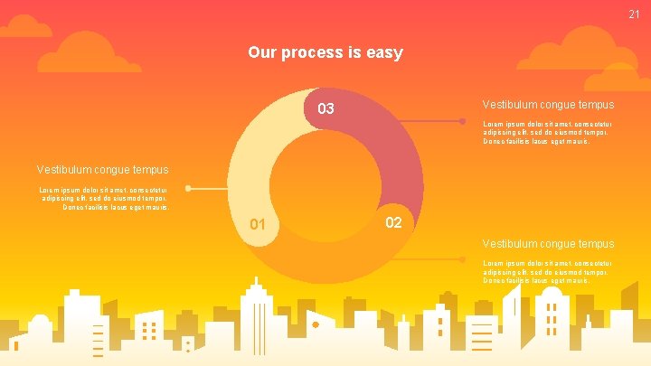21 Our process is easy Vestibulum congue tempus 03 Lorem ipsum dolor sit amet,