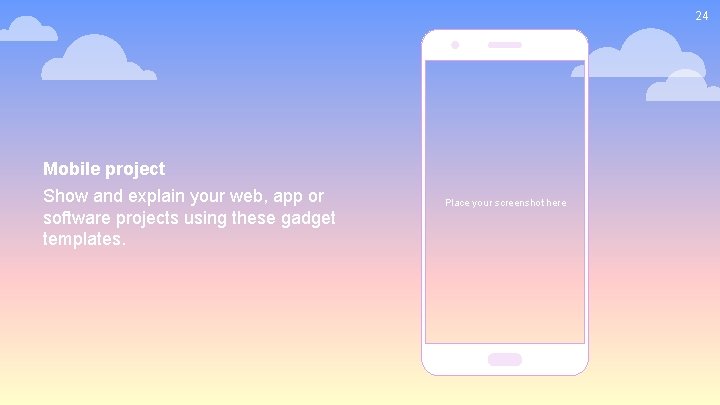 24 Mobile project Show and explain your web, app or software projects using these