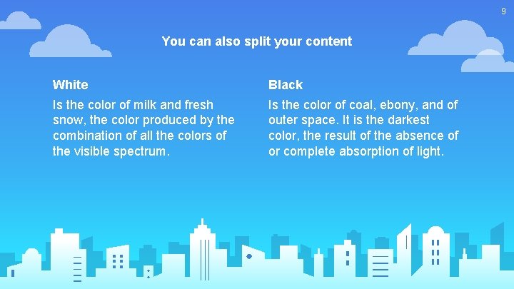 9 You can also split your content White Black Is the color of milk