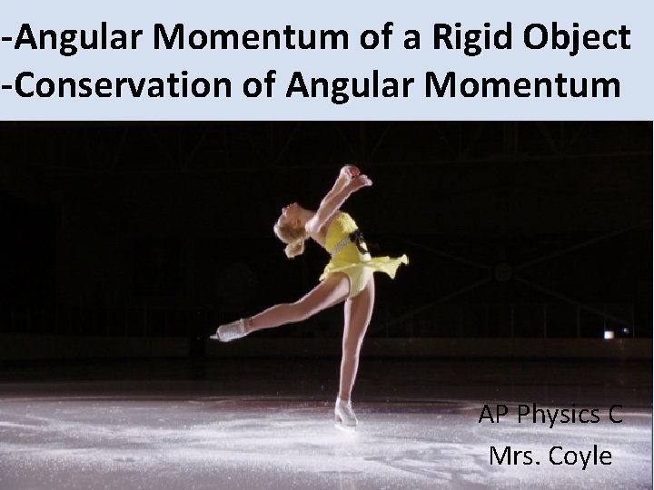 -Angular Momentum of a Rigid Object -Conservation of Angular Momentum AP Physics C Mrs.