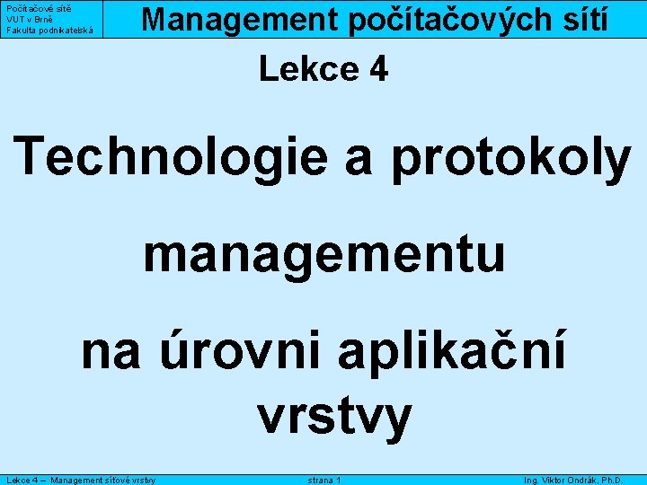 Počítačové sítě VUT v Brně Fakulta podnikatelská Management počítačových sítí Lekce 4 Technologie a