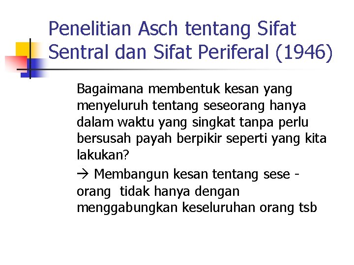 Penelitian Asch tentang Sifat Sentral dan Sifat Periferal (1946) Bagaimana membentuk kesan yang menyeluruh