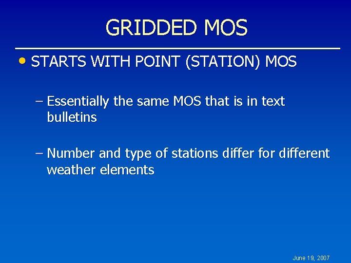 GRIDDED MOS • STARTS WITH POINT (STATION) MOS – Essentially the same MOS that