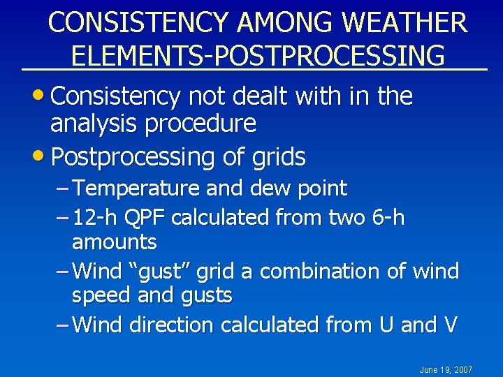 CONSISTENCY AMONG WEATHER ELEMENTS-POSTPROCESSING • Consistency not dealt with in the analysis procedure •
