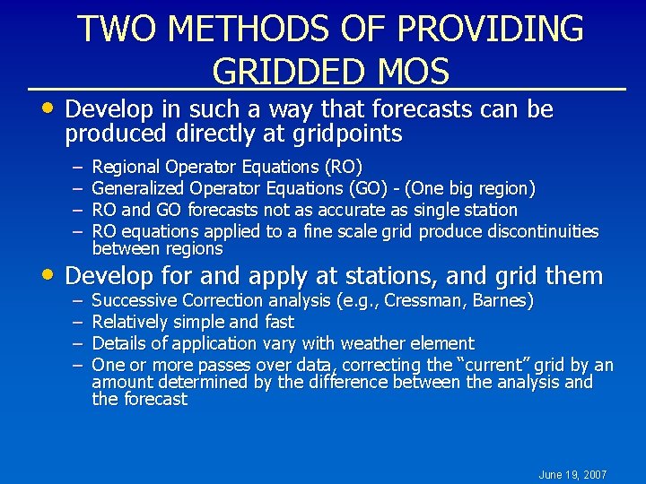 TWO METHODS OF PROVIDING GRIDDED MOS • Develop in such a way that forecasts