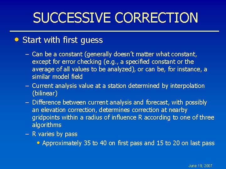 SUCCESSIVE CORRECTION • Start with first guess – Can be a constant (generally doesn’t