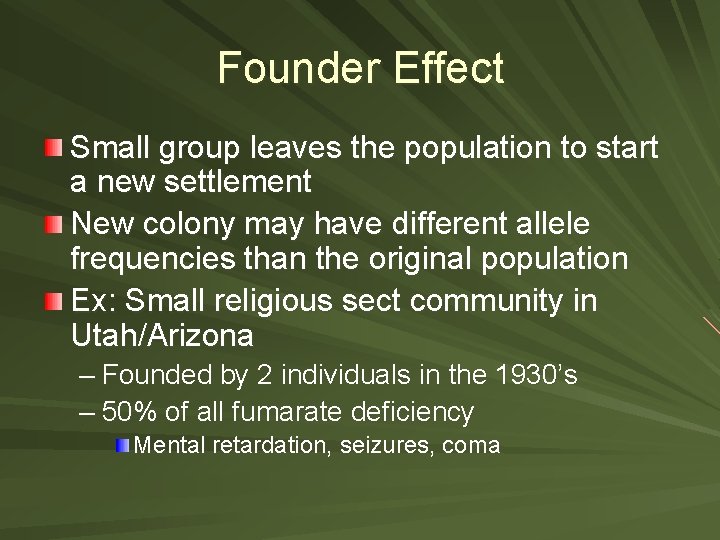 Founder Effect Small group leaves the population to start a new settlement New colony