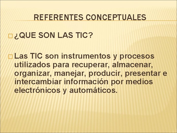 REFERENTES CONCEPTUALES � ¿QUE � Las SON LAS TIC? TIC son instrumentos y procesos