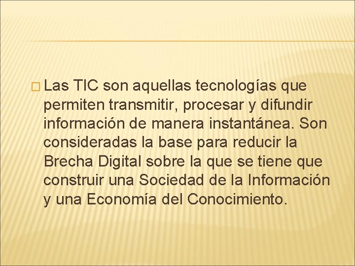 � Las TIC son aquellas tecnologías que permiten transmitir, procesar y difundir información de
