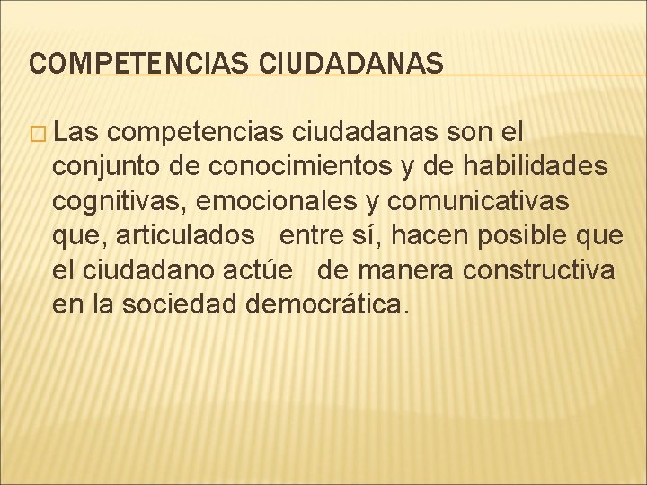 COMPETENCIAS CIUDADANAS � Las competencias ciudadanas son el conjunto de conocimientos y de habilidades