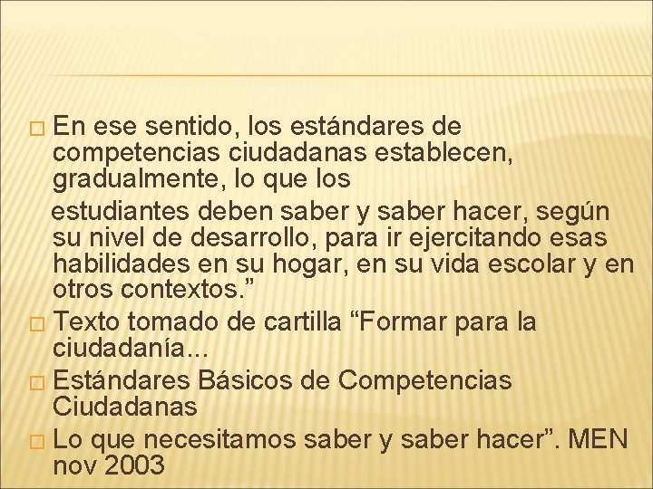 � En ese sentido, los estándares de competencias ciudadanas establecen, gradualmente, lo que los