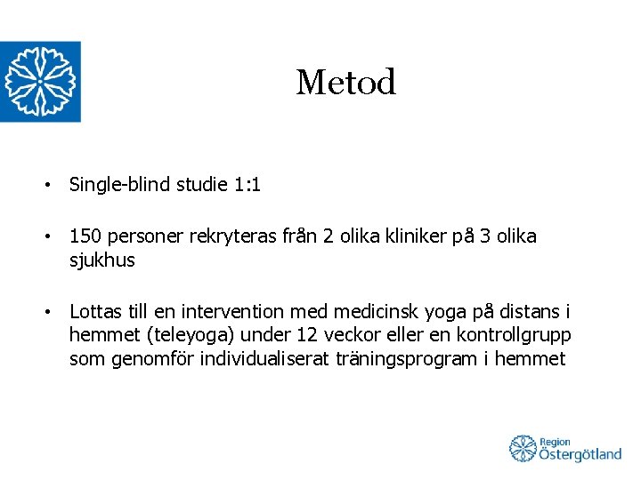 Metod • Single-blind studie 1: 1 • 150 personer rekryteras från 2 olika kliniker