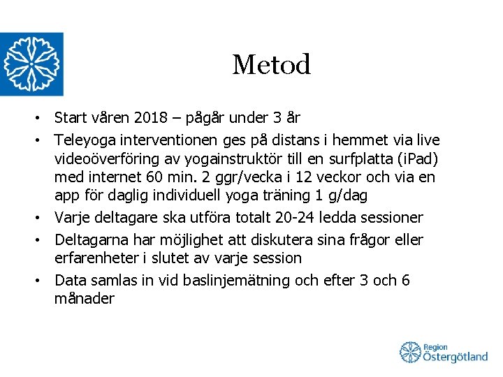 Metod • Start våren 2018 – pågår under 3 år • Teleyoga interventionen ges