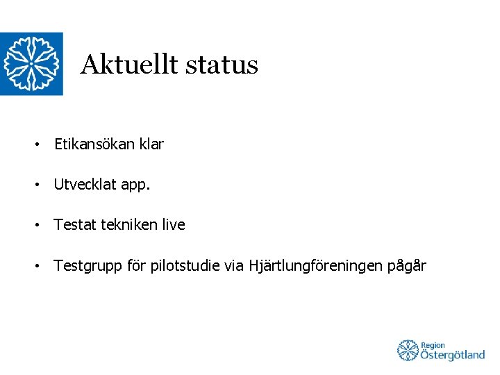 Aktuellt status • Etikansökan klar • Utvecklat app. • Testat tekniken live • Testgrupp