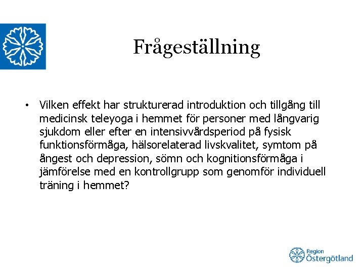 Frågeställning • Vilken effekt har strukturerad introduktion och tillgång till medicinsk teleyoga i hemmet