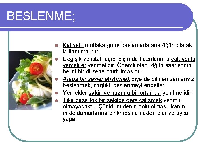 BESLENME; l l l Kahvaltı mutlaka güne başlamada ana öğün olarak kullanılmalıdır. Değişik ve