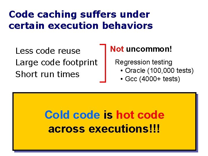 Code caching suffers under certain execution behaviors Less code reuse Large code footprint Short