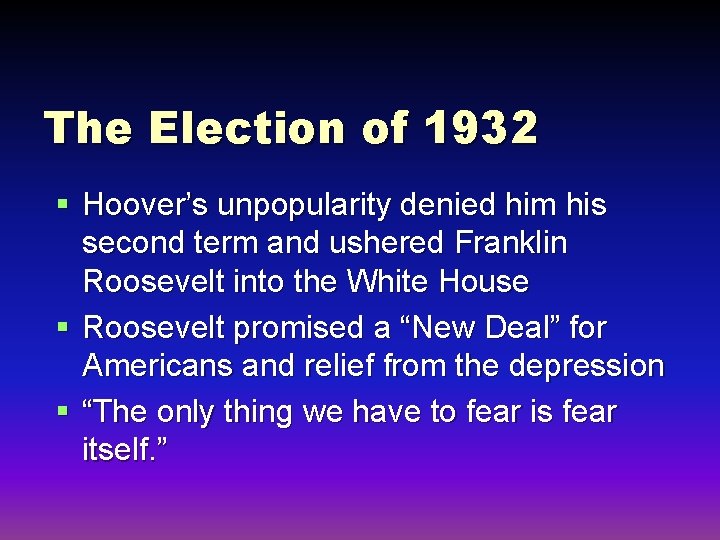 The Election of 1932 § Hoover’s unpopularity denied him his second term and ushered