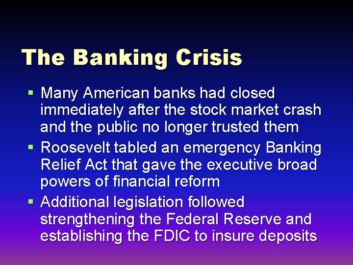 The Banking Crisis § Many American banks had closed immediately after the stock market